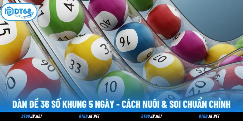 Dàn Đề 36 Số Khung 5 Ngày