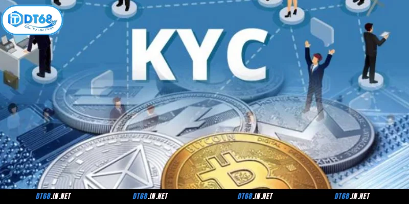 Lưu ý khi thực hiện chính sách KYC tại DT68
